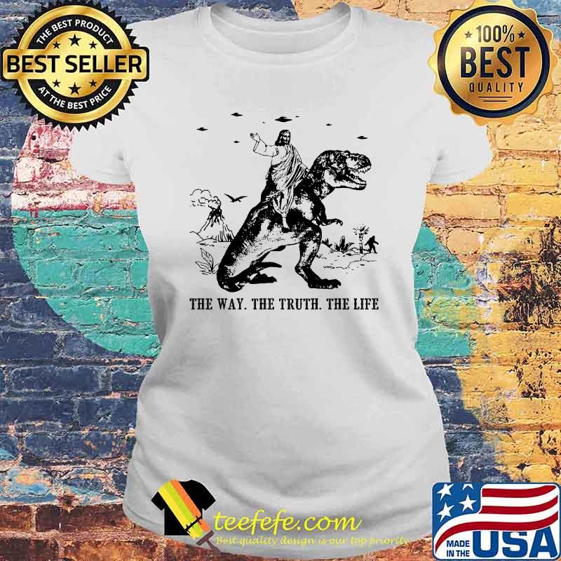 Jesus Riding Dinosaur The Way The Truth The Life Shirt Laides tee Jesus Riding Dinosaur The Way The Truth The Life Shirt Laides tee