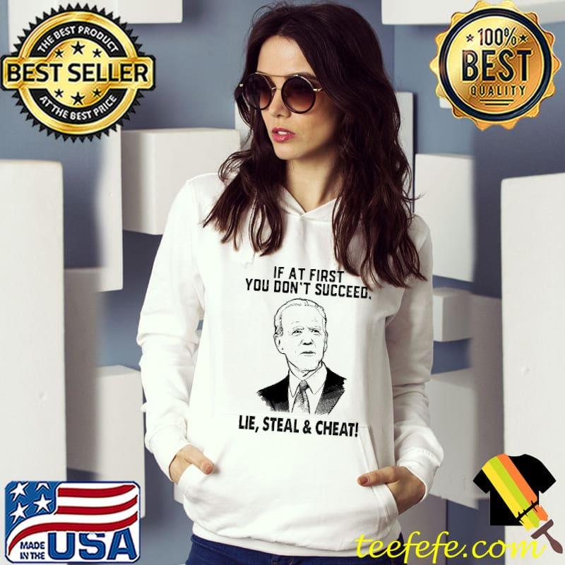 Joe Biden If At First You Don’t Succeed Lie Steal And Cheat Shirt