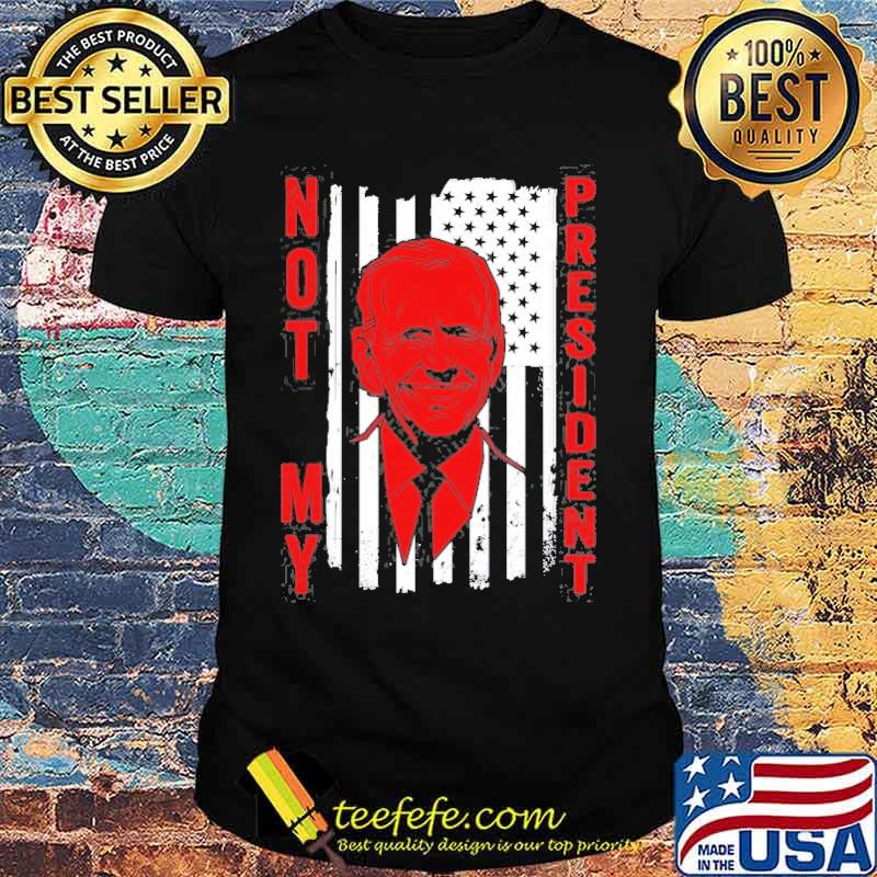 Joe Biden Is Not My President Humor Anti Biden Shirt Joe Biden Is Not My President Humor Anti Biden Shirt