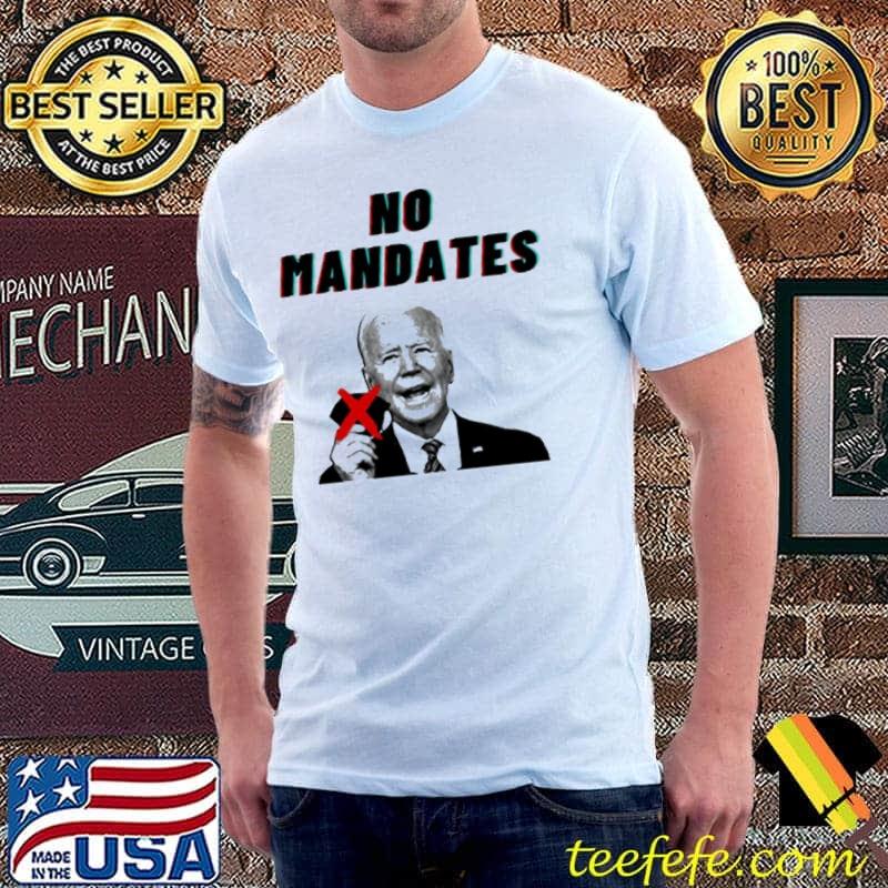 Joe Biden No Mandates Mask Mandates Shirt
