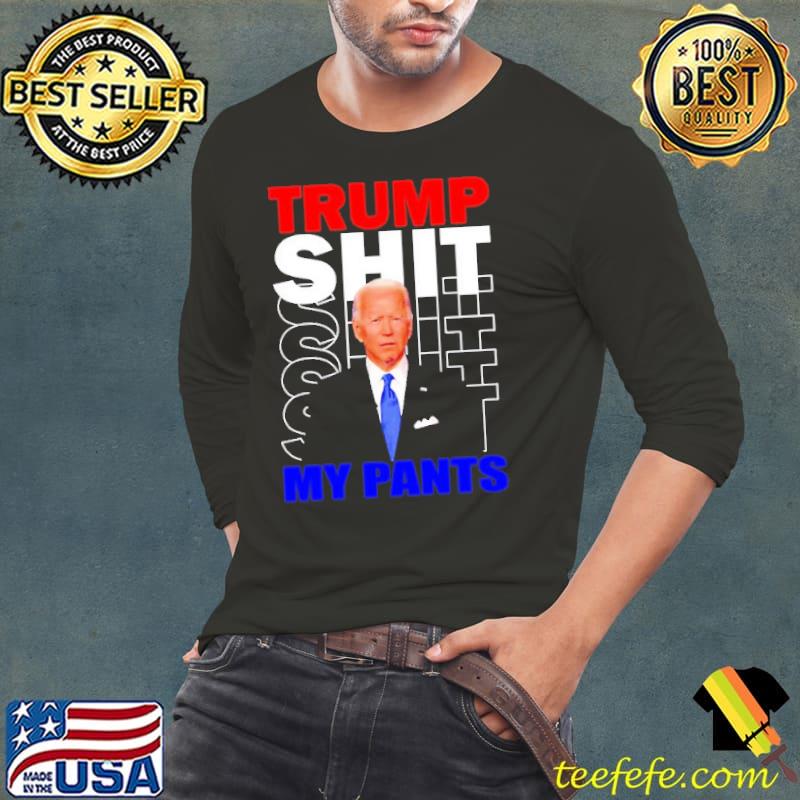Joe Biden Say Trump Shit My Pants Shirt Long Sleeve Tee Joe Biden Say Trump Shit My Pants Shirt Long Sleeve Tee