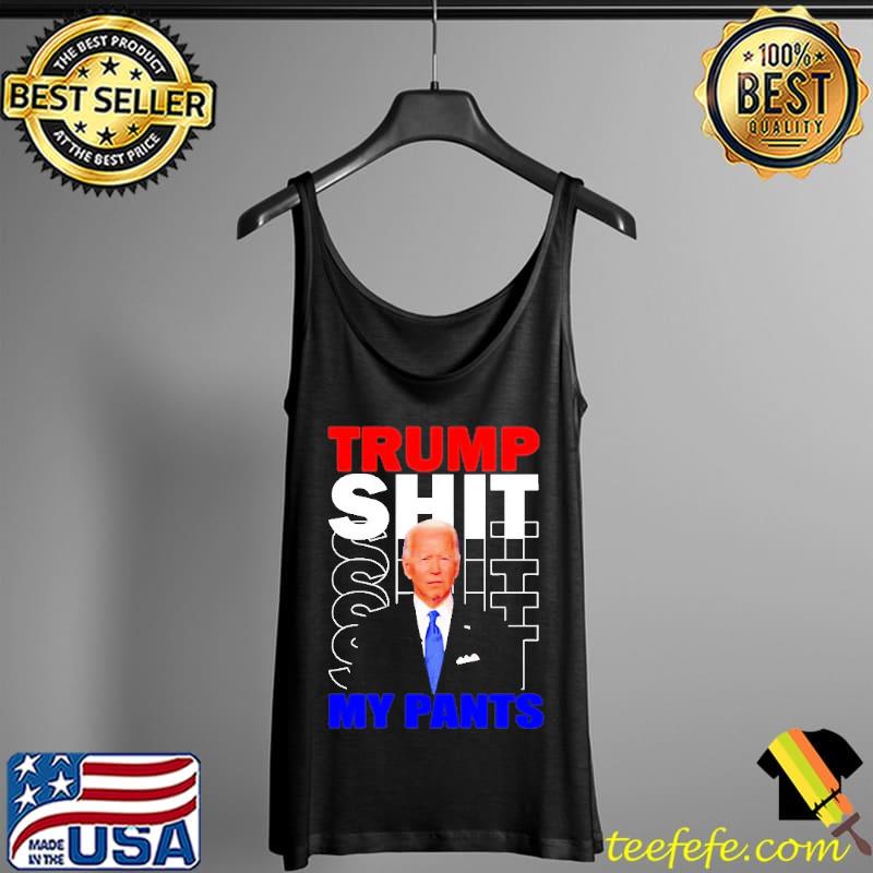 Joe Biden Say Trump Shit My Pants Shirt Tank Top Joe Biden Say Trump Shit My Pants Shirt Tank Top