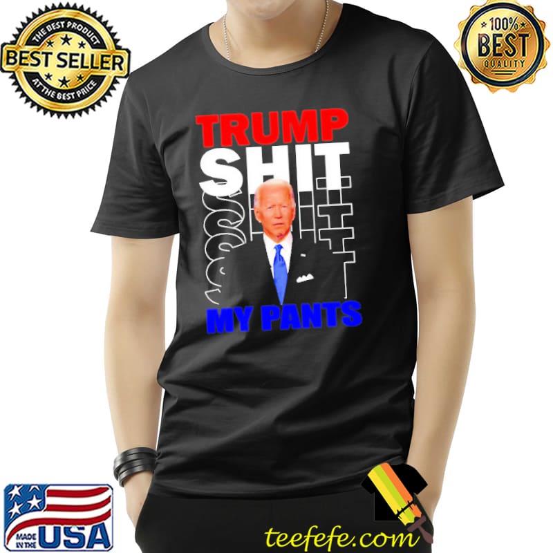 Joe Biden Say Trump Shit My Pants Shirt Unisex Joe Biden Say Trump Shit My Pants Shirt Unisex