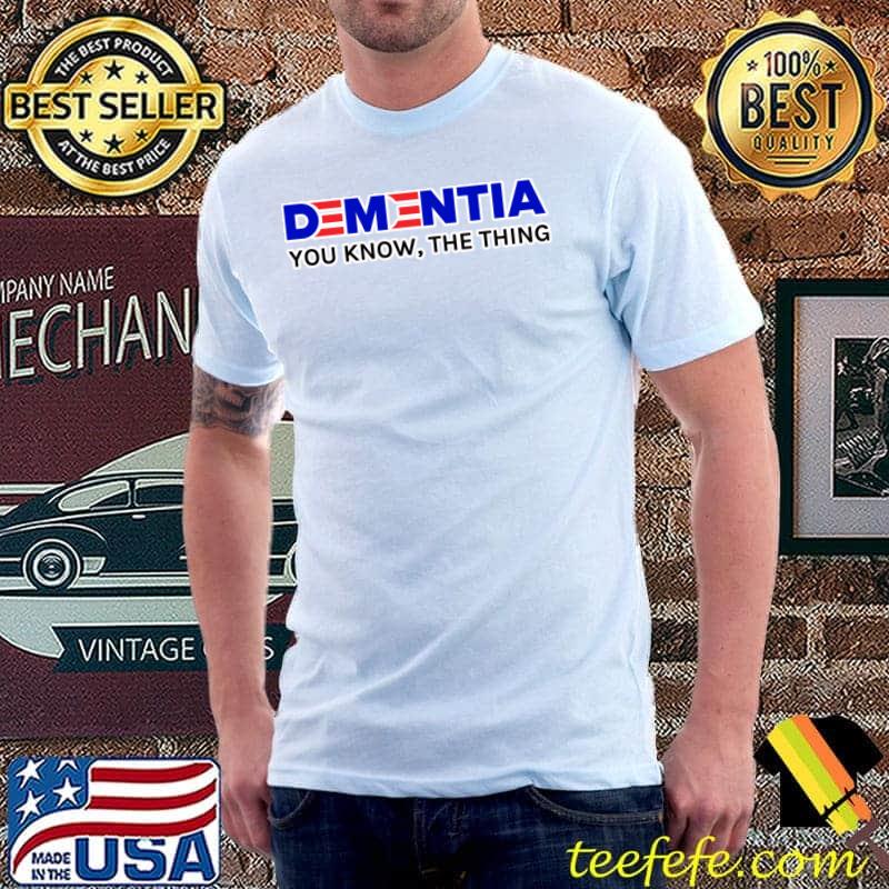 Joe Biden Sucks Dementia - You Know The Thing T-Shirt