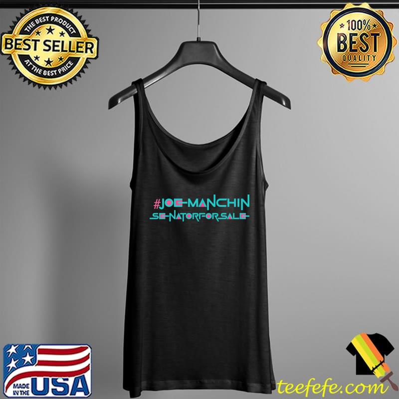 #JoeManchinSenatorForSale T-Shirt Tank Top #JoeManchinSenatorForSale T-Shirt Tank Top