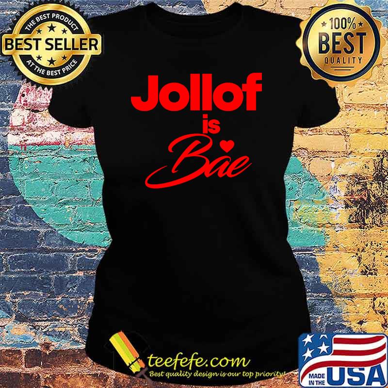 Jollof is Bae T-Shirt Ladies tee Jollof is Bae T-Shirt Ladies tee