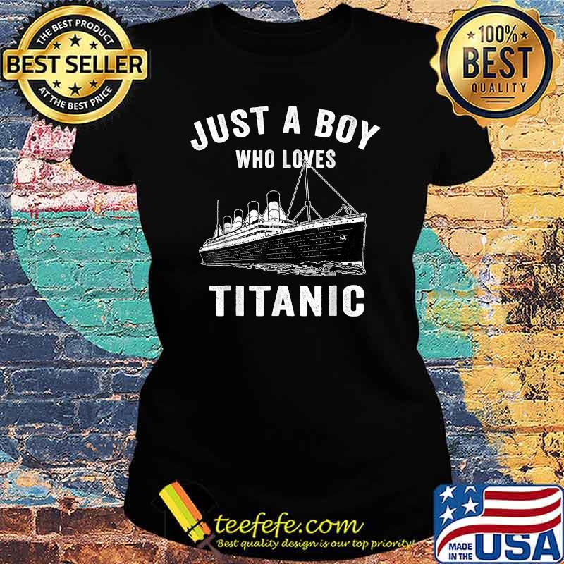 Just A Boy Who Loves Titanic Titanic Classic Ship Lover Kids T-Shirt Ladies tee Just A Boy Who Loves Titanic Titanic Classic Ship Lover Kids T-Shirt Ladies tee