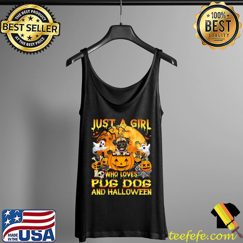Just A Girl Who Loves Pug Dog And Halloween T-Shirt Tank Top Just A Girl Who Loves Pug Dog And Halloween T-Shirt Tank Top