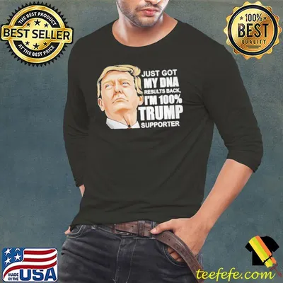 Just Got My DNA Result Back I'm 100 Trump Supporter Shirt