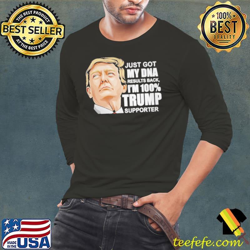 Just Got My DNA Result Back I'm 100 Trump Supporter Shirt