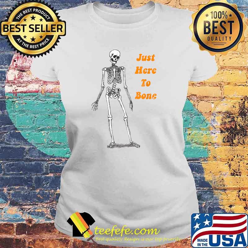 Just Here To Bone skull T-Shirt Laides tee Just Here To Bone skull T-Shirt Laides tee