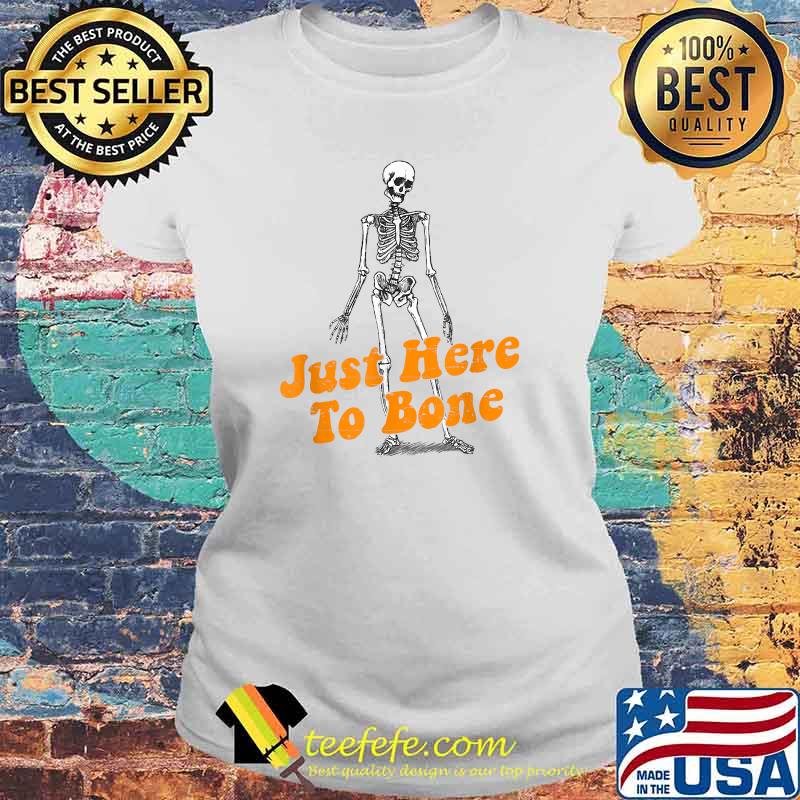 Just Here To Bone T-Shirt Laides tee Just Here To Bone T-Shirt Laides tee