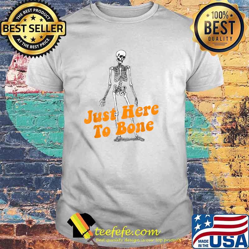 Just Here To Bone T-Shirt Just Here To Bone T-Shirt