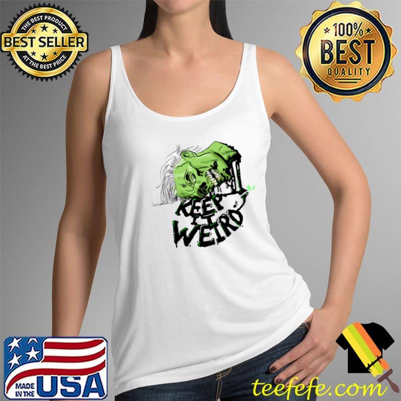 Keep It Weird T-Shirt Tank Top Keep It Weird T-Shirt Tank Top