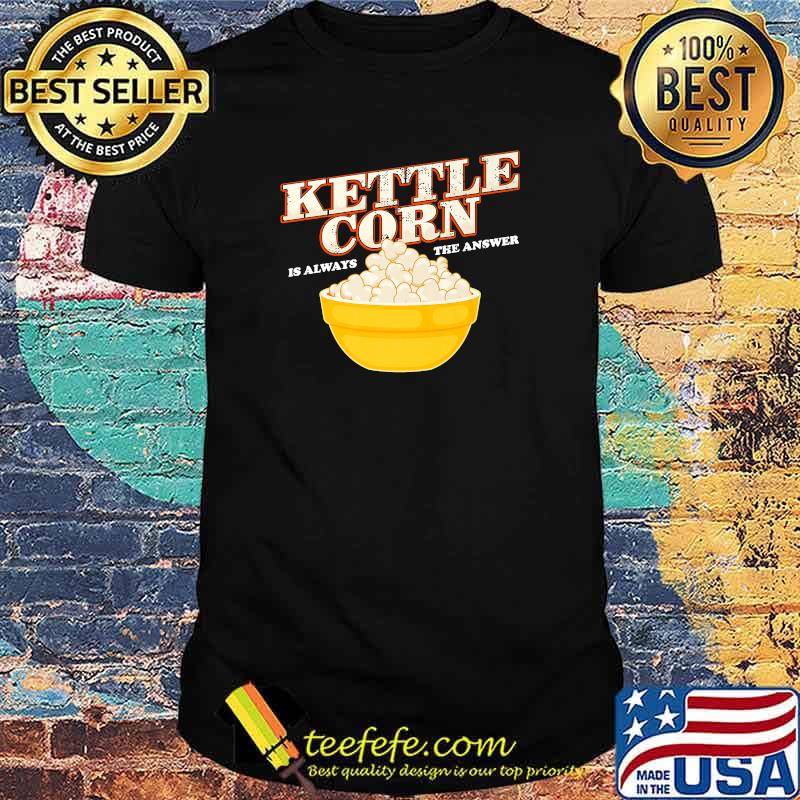 Kettle Corn Is Always The Answer Popcorn Lover Premium T-Shirt