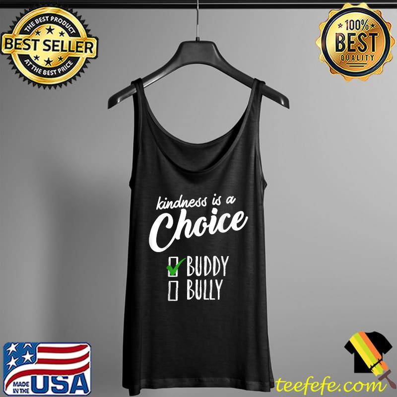 Kindness Is A Choice Buddy Bully T-Shirt Tank Top Kindness Is A Choice Buddy Bully T-Shirt Tank Top