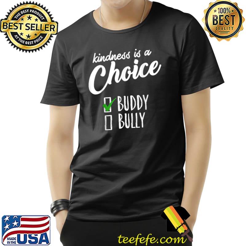 Kindness Is A Choice Buddy Bully T-Shirt Unisex Kindness Is A Choice Buddy Bully T-Shirt Unisex