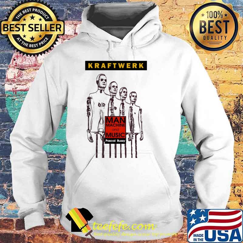 Kraftwerk Man Machine And Music Pascal Bussy Shirt Hoodie Kraftwerk Man Machine And Music Pascal Bussy Shirt Hoodie