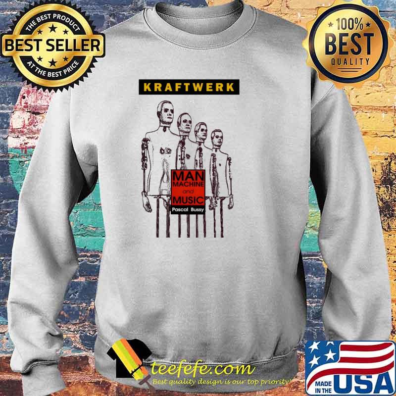 Kraftwerk Man Machine And Music Pascal Bussy Shirt Sweater Kraftwerk Man Machine And Music Pascal Bussy Shirt Sweater