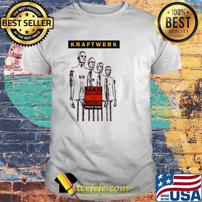 Kraftwerk Man Machine And Music Pascal Bussy Shirt Kraftwerk Man Machine And Music Pascal Bussy Shirt