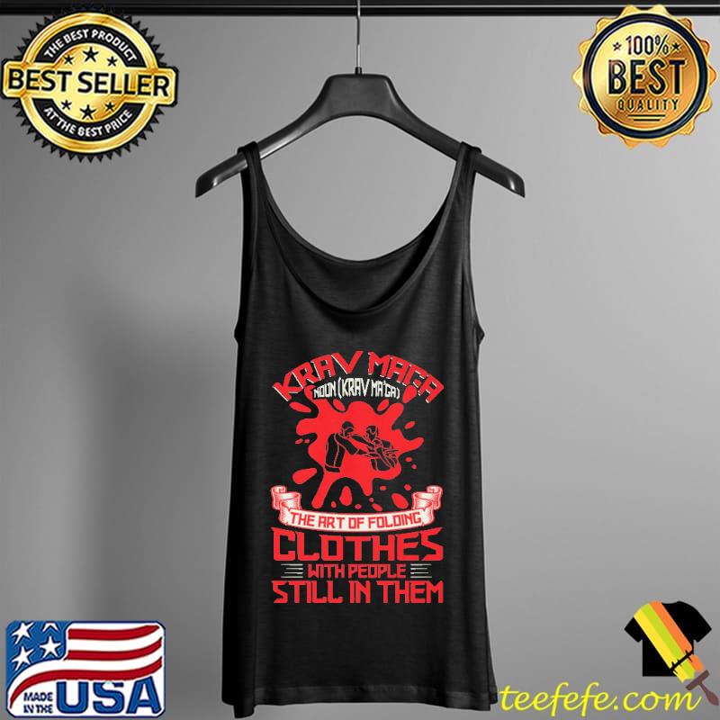 KRAV MAGA Noun Maga The Art Of Foloing Clothes With People Still In Them Shirt Tank Top KRAV MAGA Noun Maga The Art Of Foloing Clothes With People Still In Them Shirt Tank Top