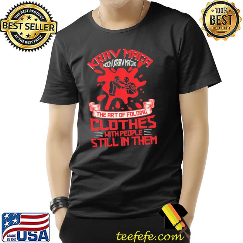 KRAV MAGA Noun Maga The Art Of Foloing Clothes With People Still In Them Shirt Unisex KRAV MAGA Noun Maga The Art Of Foloing Clothes With People Still In Them Shirt Unisex
