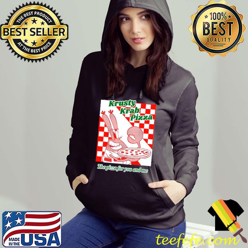 Krusty Krab Pizza the pizza for you and me T-Shirt Krusty Krab Pizza the pizza for you and me T-Shirt