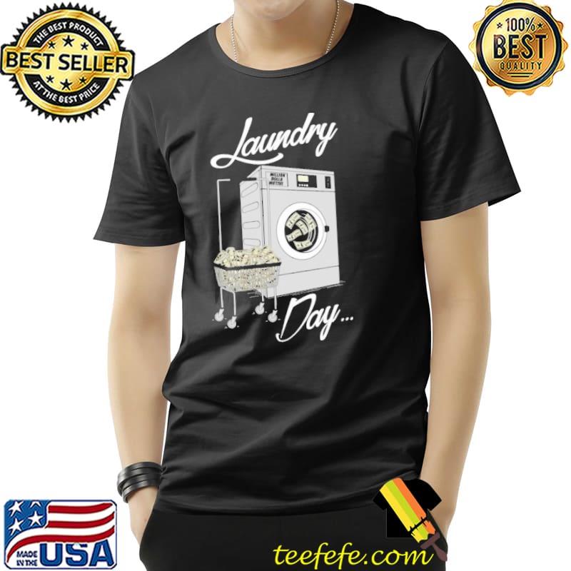 Laundry Day Million Dolla Motive Shirt Unisex Laundry Day Million Dolla Motive Shirt Unisex