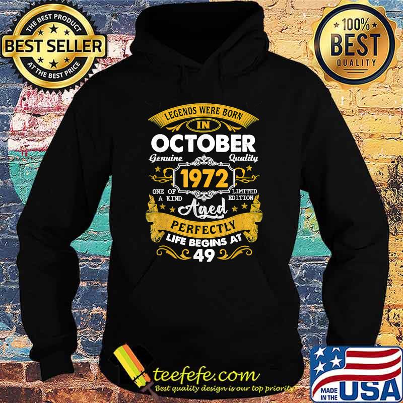 Legends Were Born In October 1972 Aged Perfectly Life Begins At 49th Birthday 49 Years Old T-Shirt Hoodie Legends Were Born In October 1972 Aged Perfectly Life Begins At 49th Birthday 49 Years Old T-Shirt Hoodie