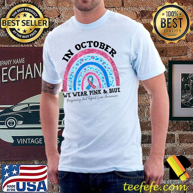 Leopard Rainbow In October We Wear Pink Blue Pregnancy Infant Loss Awareness T-Shirt Unisex Leopard Rainbow In October We Wear Pink Blue Pregnancy Infant Loss Awareness T-Shirt Unisex