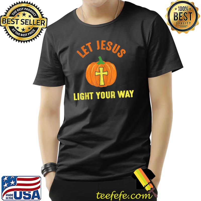 Let Jesus Light Your Way Pumpkin Thanksgiving Christian T-Shirt Unisex Let Jesus Light Your Way Pumpkin Thanksgiving Christian T-Shirt Unisex