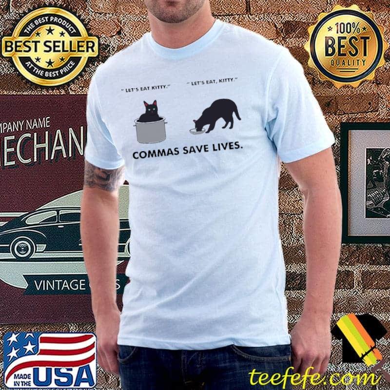 Let's Eat Kitty Commas Save Lives Shirt