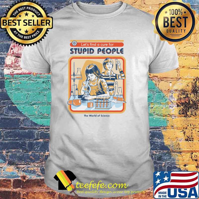 Let's find A Cure For Stupid People Classic T-Shirt