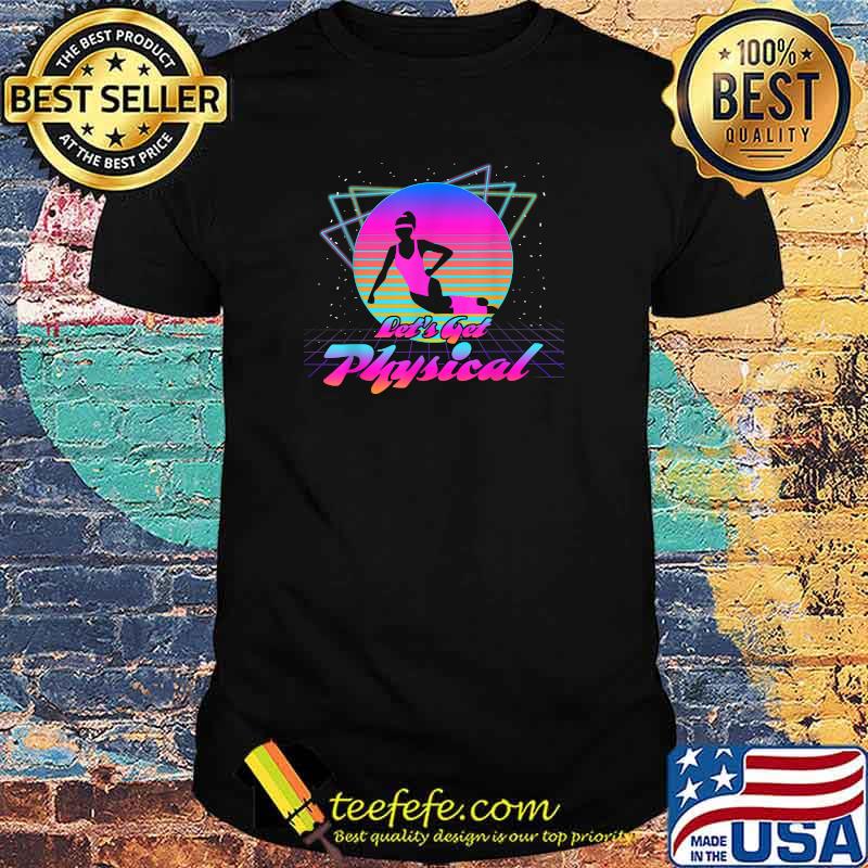 Let's Get Physical For A Fitness 80's Lover T-Shirt