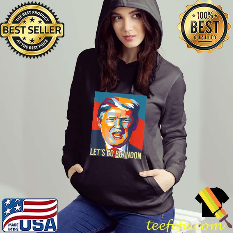 Let's Go Brandon Donald Trump T-Shirt Hoodie Let's Go Brandon Donald Trump T-Shirt Hoodie