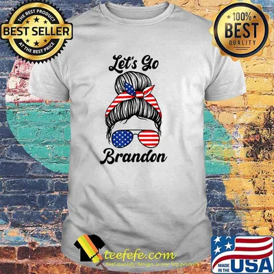 Let's Go Brandon, Messy Bun Funny Anti Biden US Flag T-Shirt