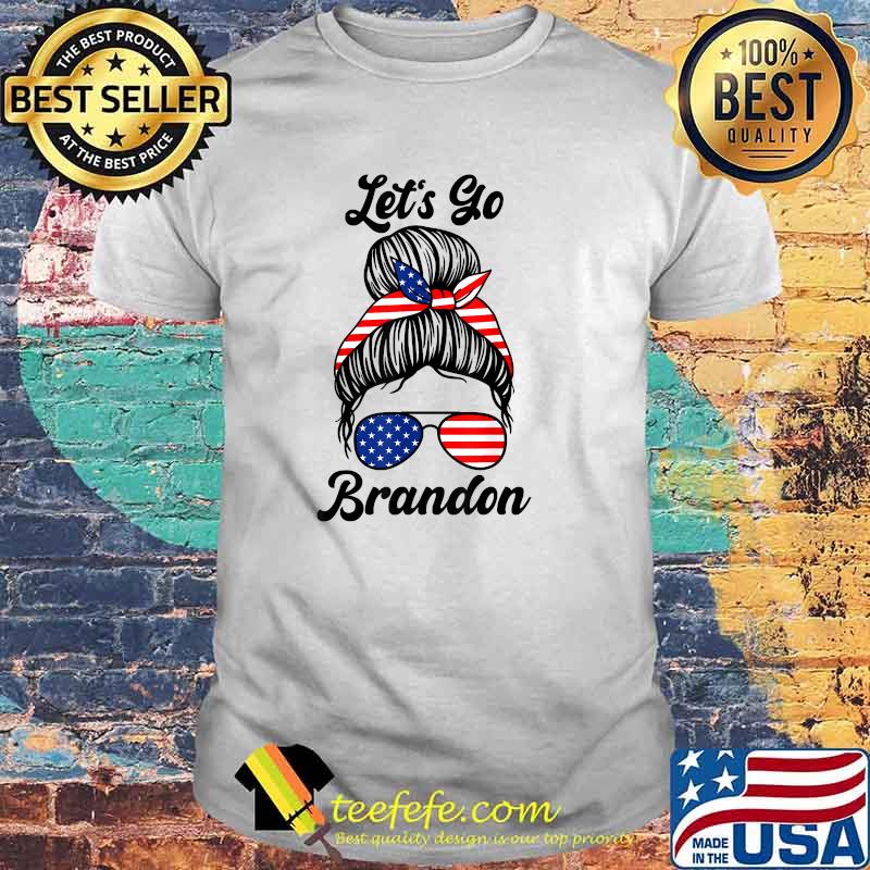 Let's Go Brandon, Messy Bun Funny Anti Biden US Flag T-Shirt