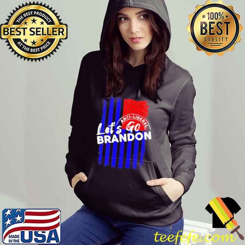 Let’s Go Brandon Anti Liberty America Flag Shirt Hoodie Let’s Go Brandon Anti Liberty America Flag Shirt Hoodie