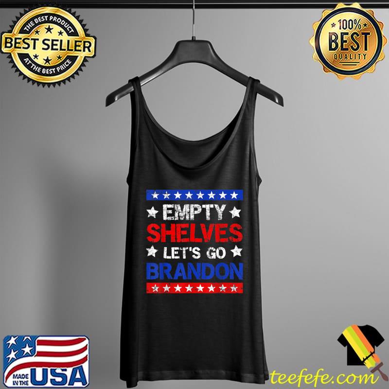 Lets Go Brandon & Empty Shelves Joe Impeach Biden Pro Trump T-Shirt Tank Top Lets Go Brandon & Empty Shelves Joe Impeach Biden Pro Trump T-Shirt Tank Top
