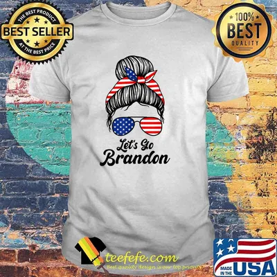 Lets Go Brandon - Let's Go Brandon Messy Hair Bun T-Shirt