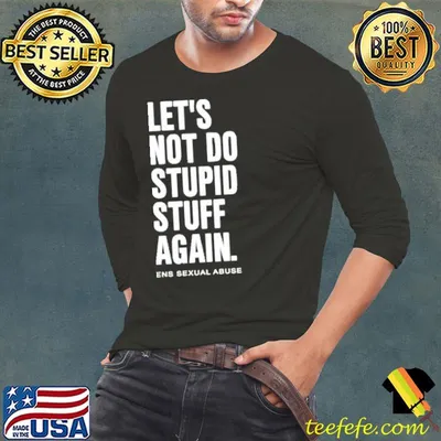 Let’s Not Do Stupid Stuff Again Shirt
