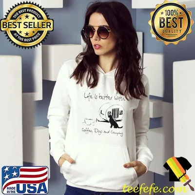 LIFE IS BETTER WITH COFFEE DOGS AND CAMPING SHIRT