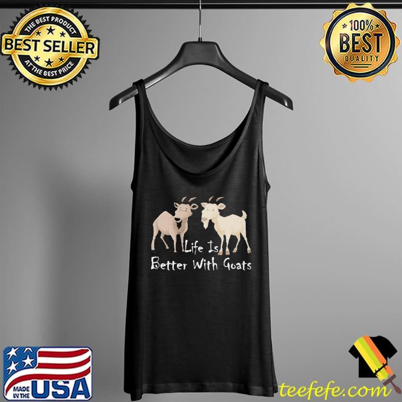 Life is Better With Goats For Goats Shirt Tank Top Life is Better With Goats For Goats Shirt Tank Top