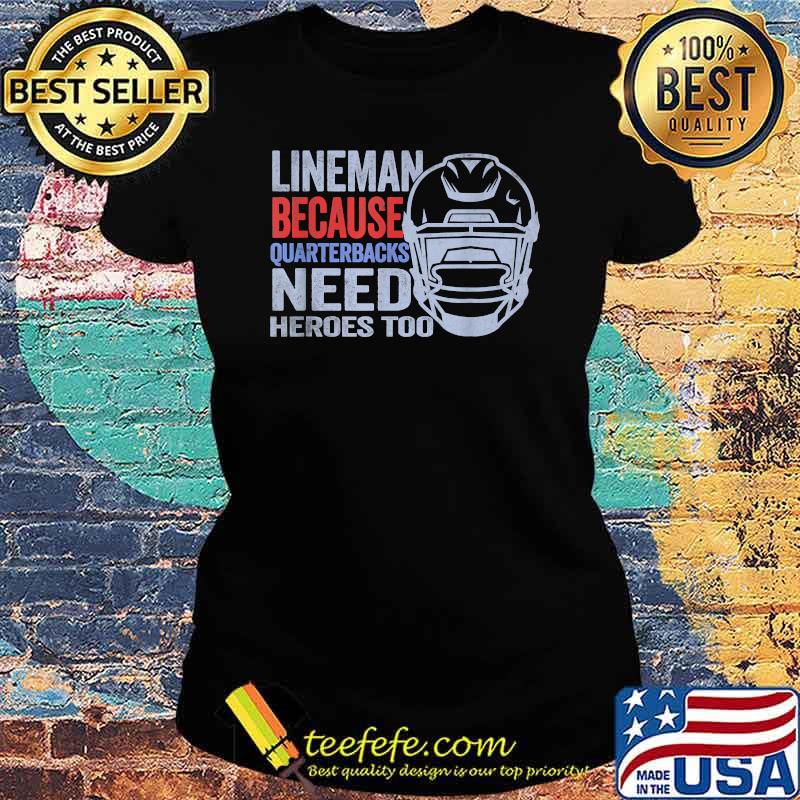 Lineman Because Quarterbacks Need Heroes American Football T-Shirt Ladies tee Lineman Because Quarterbacks Need Heroes American Football T-Shirt Ladies tee