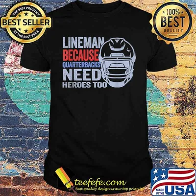 Lineman Because Quarterbacks Need Heroes American Football T-Shirt