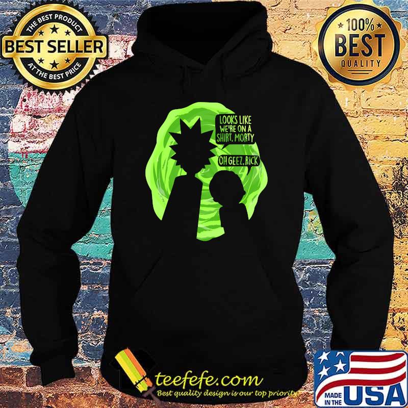 Looks like we're on a shirt Morty Oh Geez Rick Essential T-Shirt Hoodie Looks like we're on a shirt Morty Oh Geez Rick Essential T-Shirt Hoodie