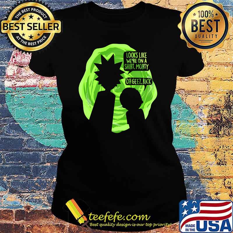 Looks like we're on a shirt Morty Oh Geez Rick Essential T-Shirt Ladies tee Looks like we're on a shirt Morty Oh Geez Rick Essential T-Shirt Ladies tee