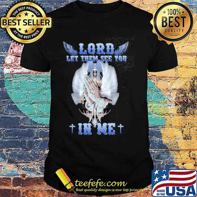 Lord Let Them See You In Me Jesus Shirt