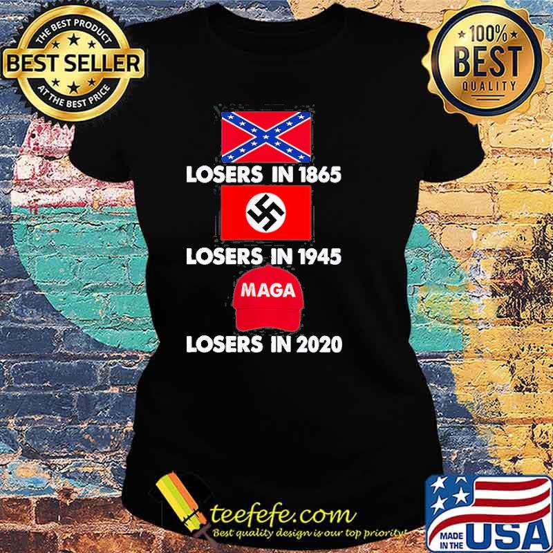 Losers In 1865 Losers In 1945 Losers In 2020 Shirt Ladies tee Losers In 1865 Losers In 1945 Losers In 2020 Shirt Ladies tee