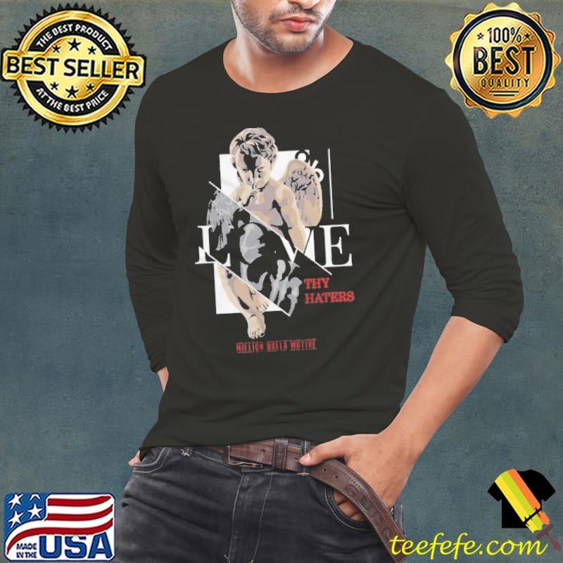 Love Thy Haters Million Dolla Motive Shirt